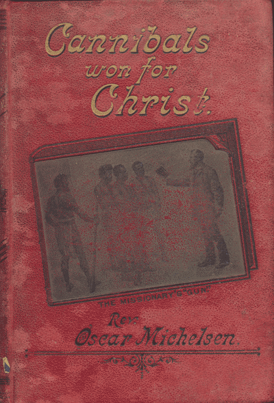 Oscar Michelson [1844-1936], Cannibals Won For Christ. A Story of Missionary Perils and Triumphs in Tongan, New Hebrides