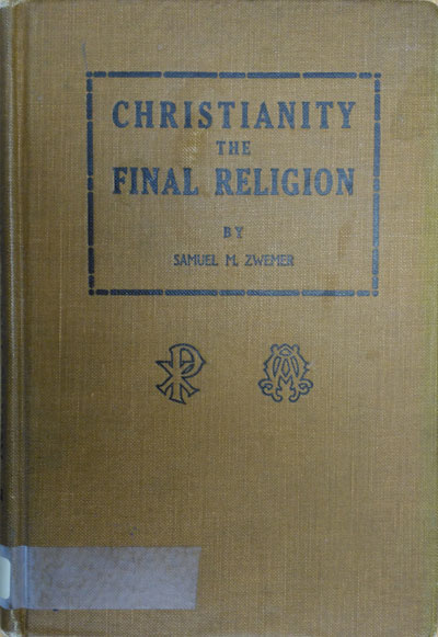 Samuel M. Zwemer [1867-1952], Christianity the Final Religion