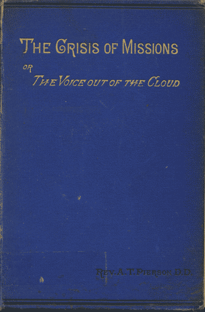 Arthur T. Pierson [1837-1911], The Crisis of Missions; or, the Voice Out of the Cloud, 4th edn.