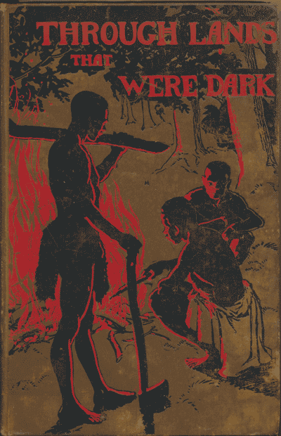 F.H. Hawkins [1863-1936], Through Lands That Were Dark. Being a Record of a Year's Missionary Journey in Africa and Madagascar