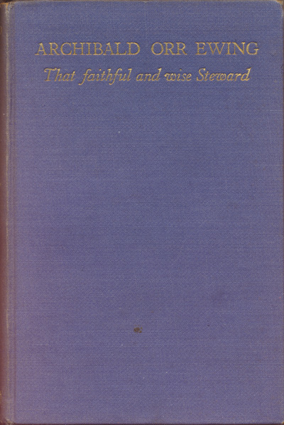 Marshall Broomhall [1866-1937], Archibald Orr Ewing. 'That Faithful and Wise Steward'