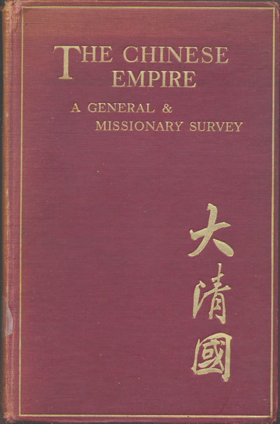 Marshall Broomhall [1866-1937], The Chinese Empire. A General and Missionary Survey