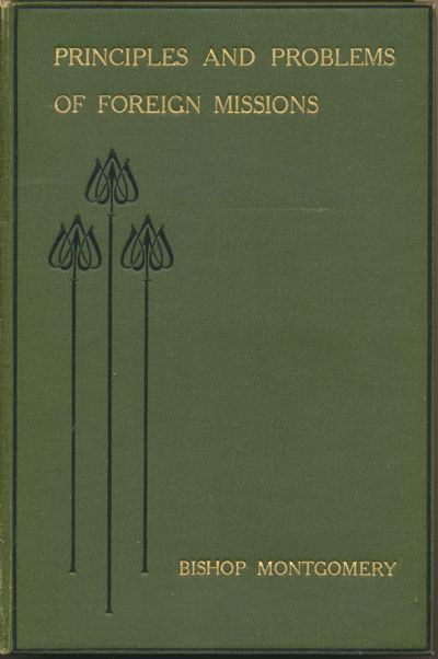 Henry Hutchinson Montgomery [1847-1932], Principles and Problems of Foreign Missions. Three Lectures Delivered in the Church House, Westminster