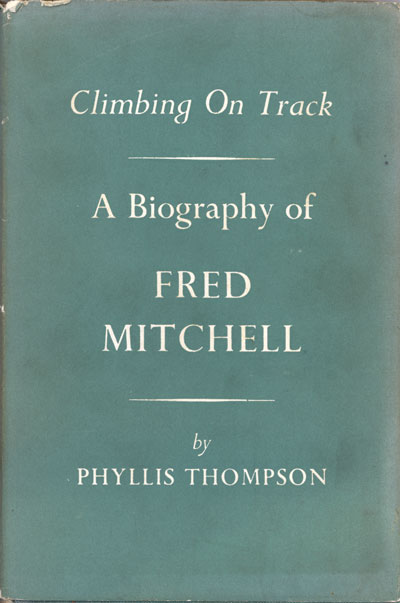 Phyllis Thompson [1906- ], Climbing on Track. A Biography of Fred Mitchell