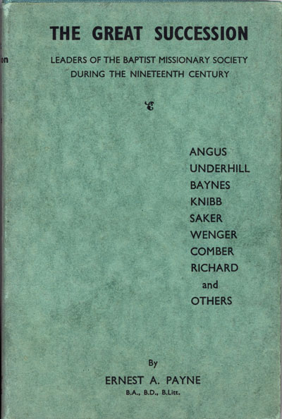 Ernest Alexander Payne [1902-1980], The Great Succession: Leaders of the Baptist Missionary Society during the Nineteenth Century