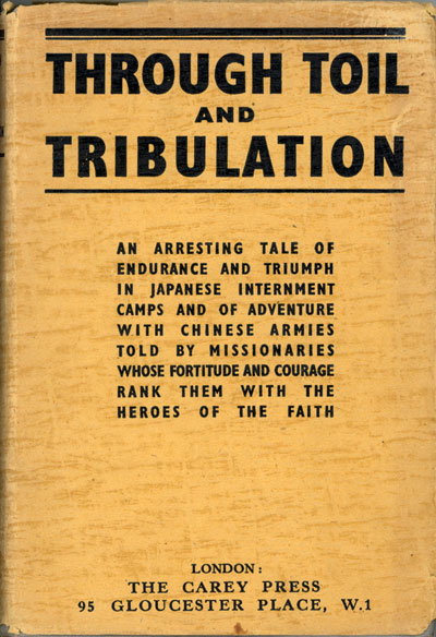 BMS Missionaries, Through Toil and Tribulation. Missionary Experiences in China during the war of 1939-1945