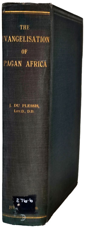 Johannes Du Plessis [1868-1935], The Evangelisation of Pagan Africa. A History of Christian Missions to the Pagan Tribes of Central Africa