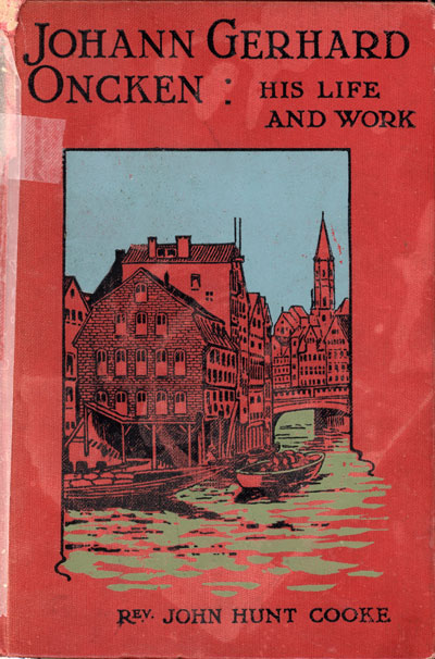 John Hunt Cooke [1828-1908], Johann Gerhard Oncken: his life and work