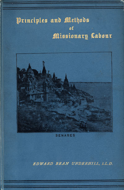 Edward Bean Underhill [1813-1901], The Principles and Methods of Missionary Labour