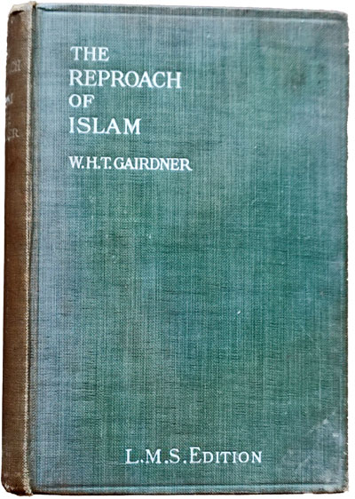 W.H. Temple Gairdner [1873-1928], The Reproach of Islam