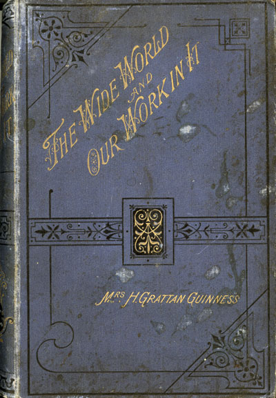 Mrs H. Grattan Guinness (a.k.a. Fanny Emma Guinness (nee Fitzgerald) [1831–1898], The Wide World and Our Work in It. The Story of the East London Institute for Home and Foreign Missions